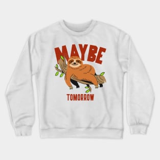 Maybe tomorrow, funny lazy sloth Crewneck Sweatshirt